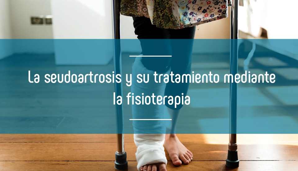 La seudoartrosis y su tratamiento mediante   la fisioterapia